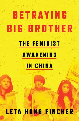 Trahir Big Brother : L'éveil féministe en Chine - Betraying Big Brother: The Feminist Awakening in China