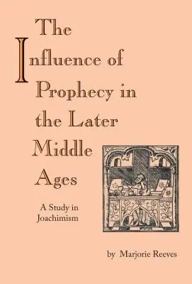 L'influence de la prophétie à la fin du Moyen Âge : Une étude sur le joachimisme - The Influence of Prophecy in the Later Middle Ages: A Study in Joachimism