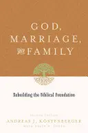 Dieu, le mariage et la famille : Reconstruire les fondements bibliques (deuxième édition) - God, Marriage, and Family: Rebuilding the Biblical Foundation (Second Edition)