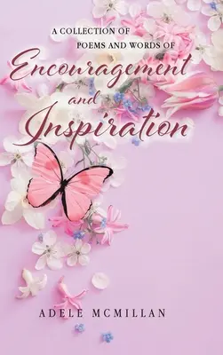 Un recueil de poèmes et de mots d'encouragement et d'inspiration - A Collection of Poems and Words of Encouragement and Inspiration