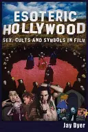 Hollywood ésotérique : Sexe, cultes et symboles au cinéma - Esoteric Hollywood: Sex, Cults and Symbols in Film