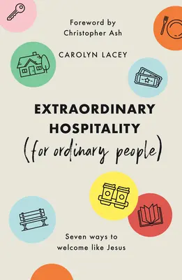L'hospitalité extraordinaire (pour les gens ordinaires) : Sept façons d'accueillir comme Jésus - Extraordinary Hospitality (for Ordinary People): Seven Ways to Welcome Like Jesus