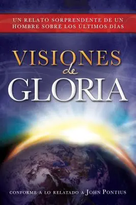 Visiones de Gloria : Un Relato Sorprendente de un Hombre Sobre los Ultimos Dias (en anglais) - Visiones de Gloria: Un Relato Sorprendente de un Hombre Sobre los Ultimos Dias