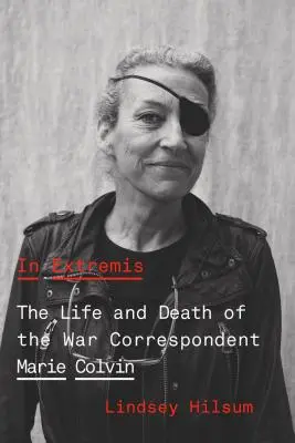 In Extremis : La vie et la mort de la correspondante de guerre Marie Colvin - In Extremis: The Life and Death of the War Correspondent Marie Colvin