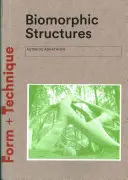 Structures biomorphiques : L'architecture inspirée par la nature - Biomorphic Structures: Architecture Inspired by Nature