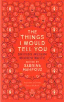 Les choses que je vous dirais : Les femmes musulmanes britanniques écrivent - The Things I Would Tell You: British Muslim Women Write