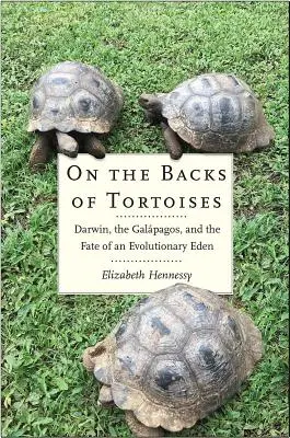 Sur le dos des tortues : Darwin, les Galapagos et le destin d'un éden évolutif - On the Backs of Tortoises: Darwin, the Galapagos, and the Fate of an Evolutionary Eden