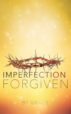 L'imperfection pardonnée - Imperfection Forgiven