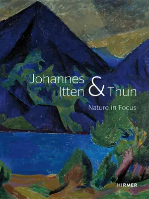 Johannes Itten et Thun : La nature en point de mire - Johannes Itten and Thun: Nature in Focus