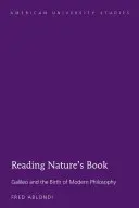 Lire le livre de la nature : Galilée et la naissance de la philosophie moderne - Reading Nature's Book; Galileo and the Birth of Modern Philosophy