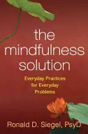 La solution de la pleine conscience : Pratiques quotidiennes pour les problèmes quotidiens - The Mindfulness Solution: Everyday Practices for Everyday Problems