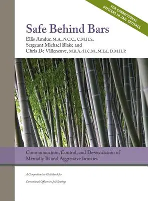 En sécurité derrière les barreaux : Communication, contrôle et désescalade des détenus malades mentaux et agressifs : Un guide complet pour les services correctionnels - Safe Behind Bars: Communication, Control, and De-escalation of Mentally Ill & Aggressive Inmates: A Comprehensive Guidebook for Correcti