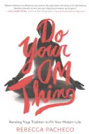 Do Your Om Thing : La tradition du yoga pour s'adapter à la vie d'aujourd'hui - Do Your Om Thing: Bending Yoga Tradition to Fit Your Modern Life