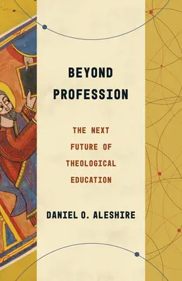 Au-delà de la profession : L'avenir de la formation théologique - Beyond Profession: The Next Future of Theological Education