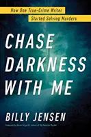 Poursuivre l'obscurité avec moi : comment un auteur de crimes authentiques a commencé à résoudre des meurtres - Chase Darkness with Me: How One True-Crime Writer Started Solving Murders