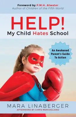Au secours ! Mon enfant déteste l'école : Le guide d'action d'un parent éveillé - Help! My Child Hates School: An Awakened Parent's Guide to Action