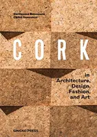 Le liège : En architecture, design, mode, art - Cork: In Architecture, Design, Fashion, Art