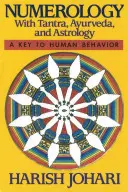 La numérologie : Avec le Tantra, l'Ayurveda et l'Astrologie - Numerology: With Tantra, Ayurveda, and Astrology