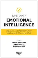 Harvard Business Review Everyday Emotional Intelligence : Grandes idées et conseils pratiques sur la façon d'être humain au travail - Harvard Business Review Everyday Emotional Intelligence: Big Ideas and Practical Advice on How to Be Human at Work