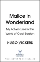 Malice au pays des merveilles - Mes aventures dans le monde de Cecil Beaton - Malice in Wonderland - My Adventures in the World of Cecil Beaton