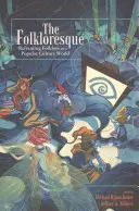 Le Folkloresque : Recadrer le folklore dans un monde de culture populaire - The Folkloresque: Reframing Folklore in a Popular Culture World