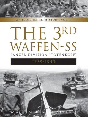 La 3e Waffen-SS Panzer Division Totenkopf, 1939-1943 : Une histoire illustrée, Vol.1 - The 3rd Waffen-SS Panzer Division Totenkopf, 1939-1943: An Illustrated History, Vol.1