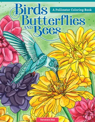 Oiseaux, papillons et abeilles : Un livre de coloriage sur les pollinisateurs - Birds, Butterflies, and Bees: A Pollinator Coloring Book