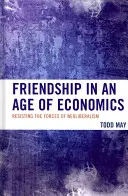 L'amitié à l'ère de l'économie : Résister aux forces du néolibéralisme - Friendship in an Age of Economics: Resisting the Forces of Neoliberalism