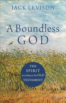 Un Dieu sans limites : L'esprit selon l'Ancien Testament - A Boundless God: The Spirit According to the Old Testament