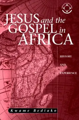Jésus et l'Évangile en Afrique : histoire et expérience - Jesus and the Gospel in Africa: History and Experience