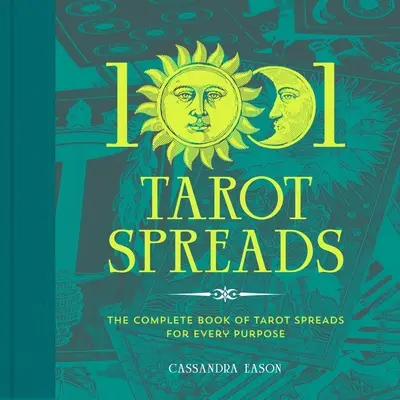 1001 Tirages du Tarot : Le livre complet des tirages du Tarot pour tous les usages - 1001 Tarot Spreads: The Complete Book of Tarot Spreads for Every Purpose