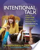 Intentional Talk : How to Structure and Lead Productive Mathematical Discussions (en anglais) - Intentional Talk: How to Structure and Lead Productive Mathematical Discussions