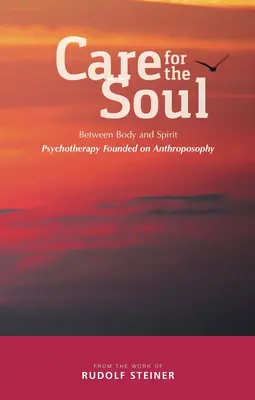 Soins de l'âme : Entre le corps et l'esprit - Psychothérapie fondée sur l'anthroposophie - Care for the Soul: Between Body and Spirit - Psychotherapy Founded on Anthroposophy