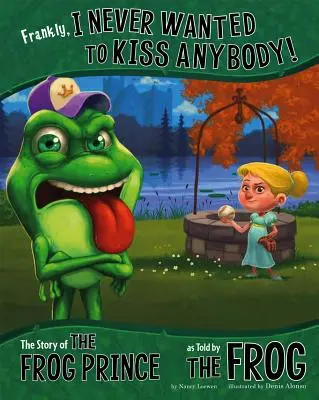 Franchement, je n'ai jamais voulu embrasser personne ! L'histoire du prince grenouille racontée par la grenouille - Frankly, I Never Wanted to Kiss Anybody!: The Story of the Frog Prince as Told by the Frog