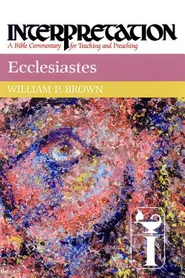 Ecclésiaste : Interprétation : Un commentaire biblique pour l'enseignement et la prédication - Ecclesiastes: Interpretation: A Bible Commentary for Teaching and Preaching