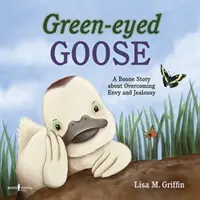 L'oie aux yeux verts : Une histoire de Boone sur la façon de surmonter l'envie et la jalousie - Green-Eyed Goose: A Boone Story about Overcoming Envy and Jealousy