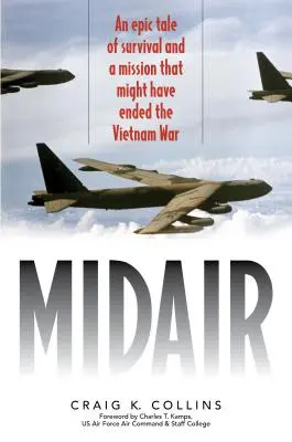 Midair : Une histoire épique de survie et une mission qui aurait pu mettre fin à la guerre du Vietnam - Midair: An Epic Tale of Survival and a Mission That Might Have Ended the Vietnam War