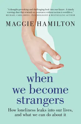 Quand nous devenons étrangers : comment la solitude s'infiltre dans nos vies et ce que nous pouvons faire pour y remédier - When We Become Strangers: How Loneliness Leaks Into Our Lives, and What We Can Do about It