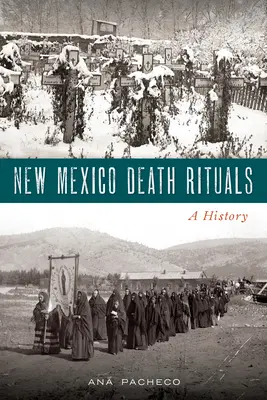 Rituels de mort au Nouveau-Mexique : Une histoire - New Mexico Death Rituals: A History
