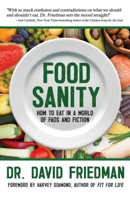 La santé alimentaire : Comment manger dans un monde de modes et de fictions - Food Sanity: How to Eat in a World of Fads and Fiction