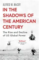 Dans l'ombre du siècle américain - L'ascension et le déclin de la puissance mondiale des États-Unis - In the Shadows of the American Century - The Rise and Decline of US Global Power