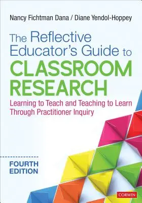 The Reflective Educator′s Guide to Classroom Research : Apprendre à enseigner et enseigner à apprendre grâce à l'enquête des praticiens - The Reflective Educator′s Guide to Classroom Research: Learning to Teach and Teaching to Learn Through Practitioner Inquiry