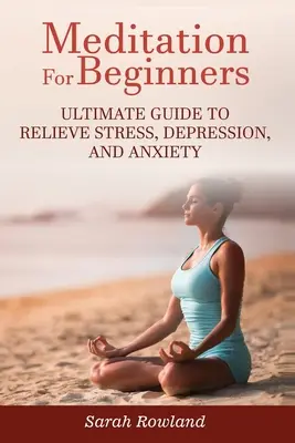 La méditation pour les débutants : Guide ultime pour soulager le stress, la dépression et l'anxiété - Meditation for Beginners: Ultimate Guide to Relieve Stress, Depression and Anxiety