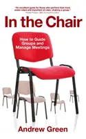 Dans le fauteuil : Comment guider des groupes et gérer des réunions - In the Chair: How to Guide Groups and Manage Meetings