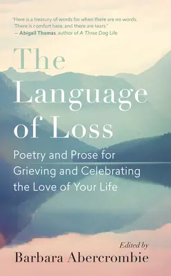Le langage de la perte : Poésie et prose pour faire son deuil et célébrer l'amour de sa vie - The Language of Loss: Poetry and Prose for Grieving and Celebrating the Love of Your Life