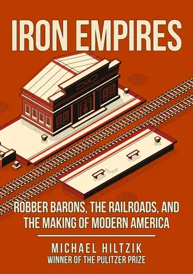 Iron Empires - Robber Barons, The Railroads, and the Making of Modern America (Empires de fer - Les barons voleurs, les chemins de fer et la construction de l'Amérique moderne) - Iron Empires - Robber Barons, The Railroads, and the Making of Modern America