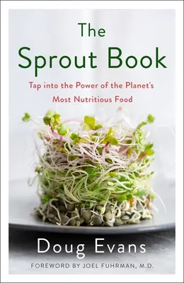 Le livre des germes : La puissance de l'aliment le plus nutritif de la planète - The Sprout Book: Tap Into the Power of the Planet's Most Nutritious Food