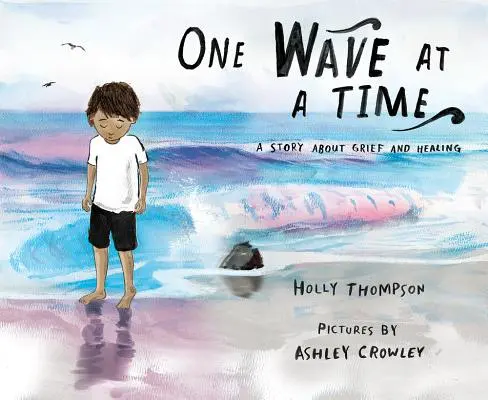 Une vague à la fois : une histoire de deuil et de guérison - One Wave at a Time: A Story about Grief and Healing