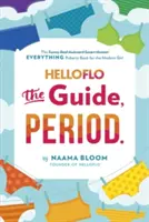 Helloflo : Le guide, la période.. : Le livre de la puberté pour la fille moderne - Helloflo: The Guide, Period.: The Everything Puberty Book for the Modern Girl