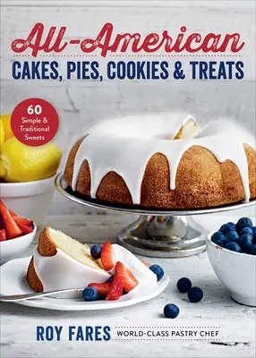 Gâteaux, tartes, biscuits et friandises américains : 60 douceurs simples et traditionnelles - All-American Cakes, Pies, Cookies & Treats: 60 Simple & Traditional Sweets